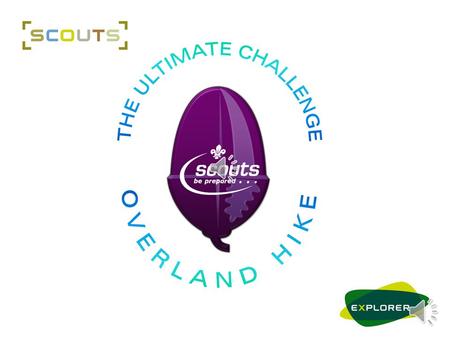 What is It? It is the ‘Ultimate Challenge’ for all Scouts and Explorer Scouts in East & West Sussex A test of fitness and navigation A test of all Scouting.
