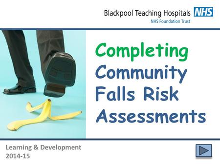 Completing Community Falls Risk Assessments Learning & Development 2014-15.