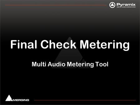 Final Check Metering Multi Audio Metering Tool. Final Check Metering Monitor anything you want ! Loudness True peak Phase meter Oscilloscope Stereo-meter.
