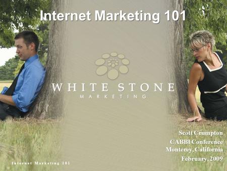Internet Marketing 101 Scott Crumpton CABBI Conference Monterey, California February, 2009.