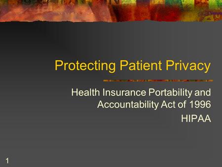 1 Protecting Patient Privacy Health Insurance Portability and Accountability Act of 1996 HIPAA.