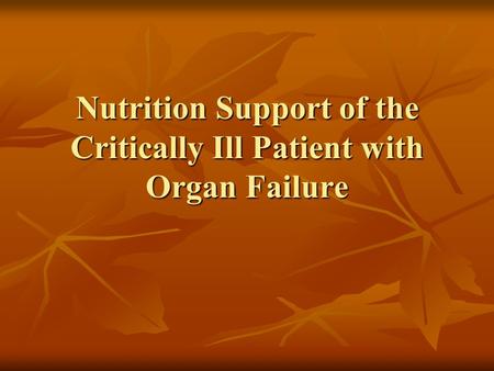 Nutrition Support of the Critically Ill Patient with Organ Failure.