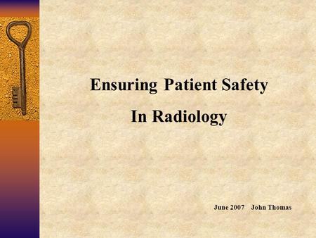 Ensuring Patient Safety In Radiology June 2007 John Thomas.