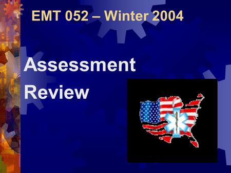 EMT 052 – Winter 2004 Assessment Review Scene Size-Up  Determine the # of Patients  Call for additional help if necessary  Can my unit handle this.