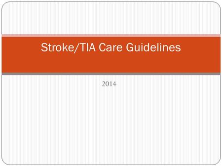 2014 Stroke/TIA Care Guidelines. The Stroke care guidelines were created to help guide nursing care based on best practice and evidence intended to optimize.