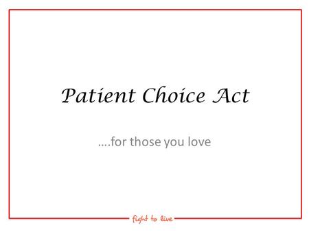 Patient Choice Act ….for those you love.