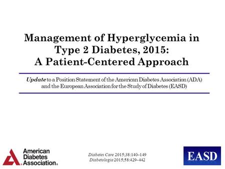 Management of Hyperglycemia in Type 2 Diabetes, 2015: A Patient-Centered Approach Update to a Position Statement of the American Diabetes Association.