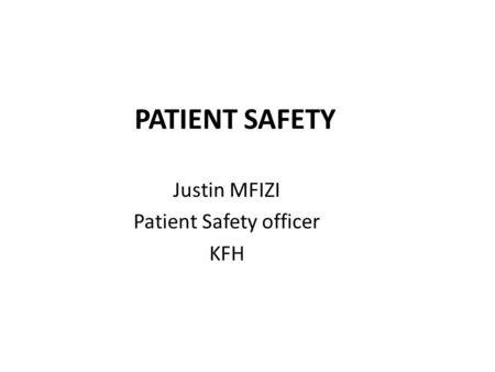 PATIENT SAFETY Justin MFIZI Patient Safety officer KFH.