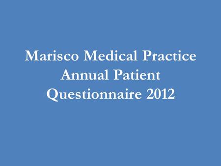 Marisco Medical Practice Annual Patient Questionnaire 2012.