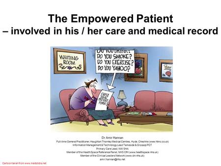 The Empowered Patient – involved in his / her care and medical record Dr Amir Hannan Full-time General Practitioner, Haughton Thornley Medical Centres,