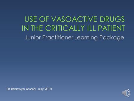 Dr Bronwyn Avard, July 2010  To understand the basic physiology of shock  To understand the pharmacodynamics and pharmacokinetics of vasoactive drugs.