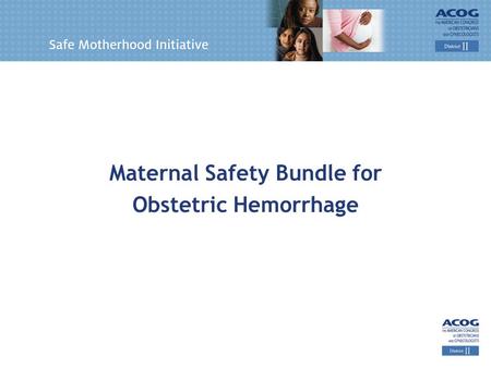 Maternal Safety Bundle for Obstetric Hemorrhage. Obstetric Hemorrhage: Key Elements RECOGNITION & PREVENTION (every patient) Risk assessment Universal.