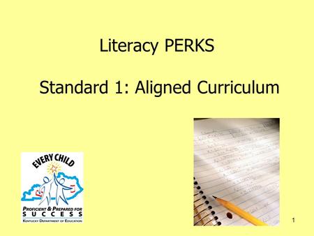 1 Literacy PERKS Standard 1: Aligned Curriculum. 2 PERKS Essential Elements Academic Performance 1. Aligned Curriculum 2. Multiple Assessments 3. Instruction.