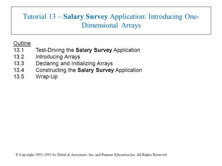 © Copyright 1992–2005 by Deitel & Associates, Inc. and Pearson Education Inc. All Rights Reserved. Tutorial 13 – Salary Survey Application: Introducing.