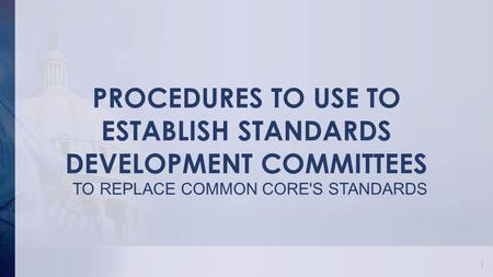 PROCEDURES TO USE TO ESTABLISH STANDARDS DEVELOPMENT COMMITTEES TO REPLACE COMMON CORE'S STANDARDS 1.
