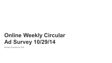 Powered by Online Weekly Circular Ad Survey 10/29/14 Monday, November 24, 2014.