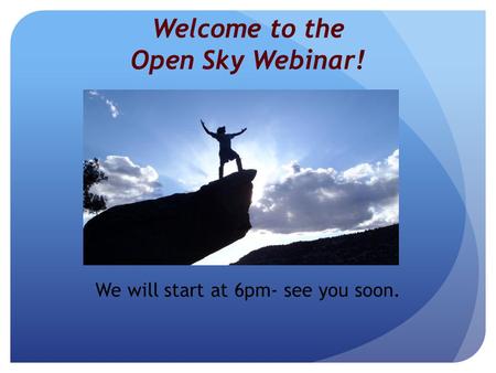 Welcome to the Open Sky Webinar! We will start at 6pm- see you soon.