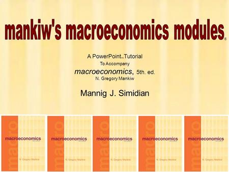 1 Chapter One A PowerPoint  Tutorial To Accompany macroeconomics, 5th. ed. N. Gregory Mankiw Mannig J. Simidian ®
