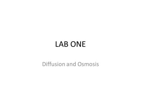 LAB ONE Diffusion and Osmosis.