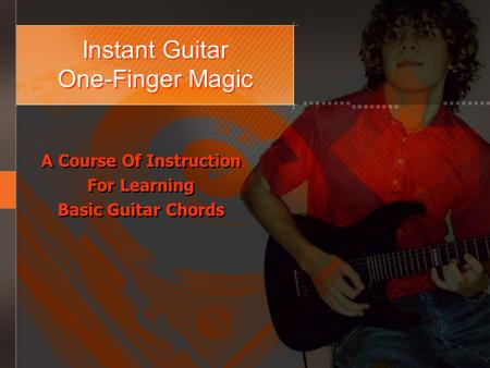 Instant Guitar One-Finger Magic A Course Of Instruction For Learning Basic Guitar Chords A Course Of Instruction For Learning Basic Guitar Chords.