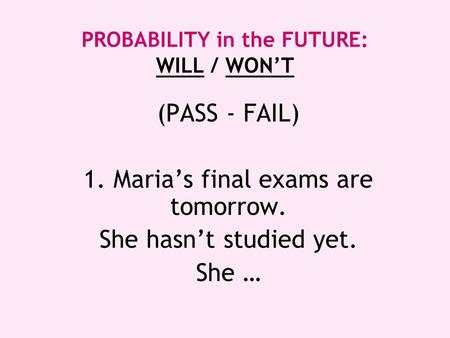 PROBABILITY in the FUTURE: WILL / WON’T