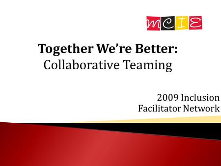 2009 Inclusion Facilitator Network Together We’re Better: Collaborative Teaming.