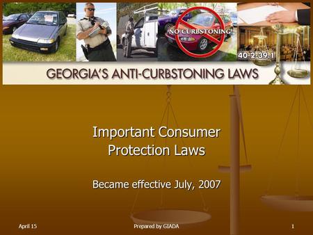 April 15Prepared by GIADA1 Important Consumer Protection Laws Became effective July, 2007.