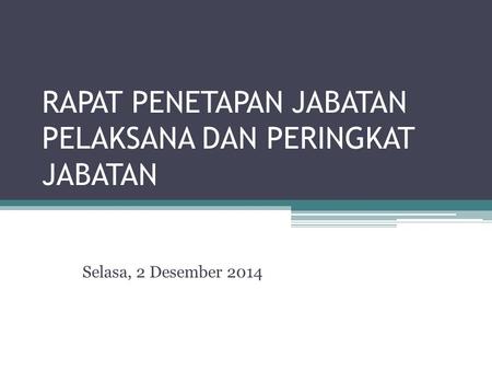 RAPAT PENETAPAN JABATAN PELAKSANA DAN PERINGKAT JABATAN Selasa, 2 Desember 2014.