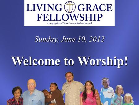Sunday, June 10, 2012 Welcome to Worship!. Insert Countdown Video Here.