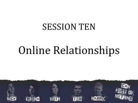SESSION TEN Online Relationships. Social Networking Sites There are a number of things to think about when using social networking sites: Be careful what.