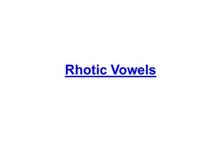Rhotic Vowels 5. The Special Case of Vocalic /r/ This is the vowel in words like “bird,” “learn,” “nerd,” “sir” Symbol: /Ô/ (schwar) or /ÎÕ/ MacKay prefers.