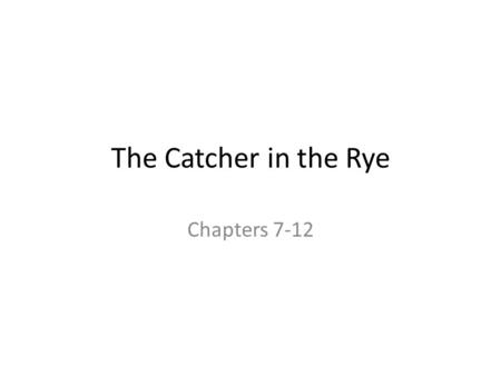 The Catcher in the Rye Chapters 7-12.