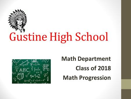 Gustine High School Math Department Class of 2018 Math Progression.