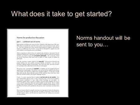 What does it take to get started? Norms handout will be sent to you…
