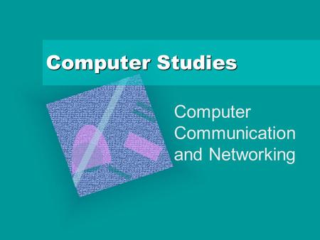 Computer Studies Computer Communication and Networking.