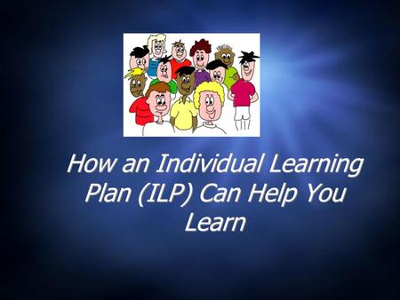 How an Individual Learning Plan (ILP) Can Help You Learn.