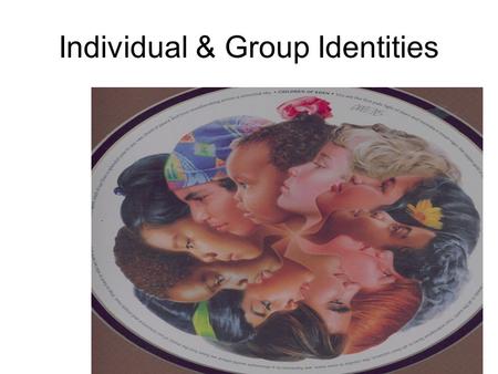 Individual & Group Identities