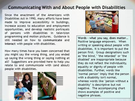 Communicating With and About People with Disabilities Since the enactment of the Americans with Disabilities Act in 1990, many efforts have been made to.