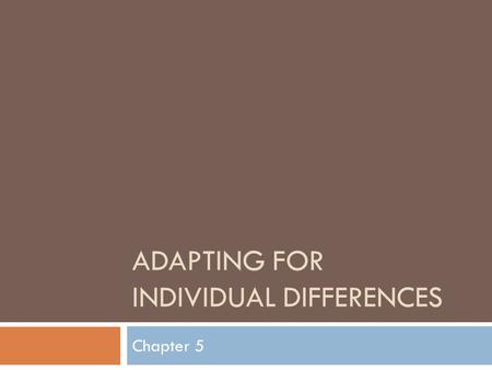 ADAPTING FOR INDIVIDUAL DIFFERENCES