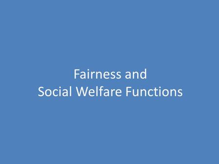 Fairness and Social Welfare Functions. Deriving the Utility Possibility Frontier (UPF) We begin with the Edgeworth Box that starts with individual 1,and.