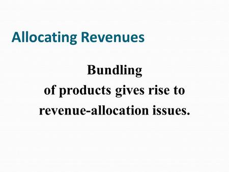 of products gives rise to revenue-allocation issues.