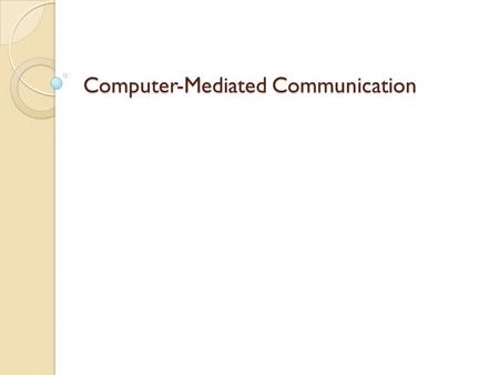 Computer-Mediated Communication. What is CMC? Broadly, Computer-Mediated Communication (CMC) can be defined as any form of data exchange across two or.