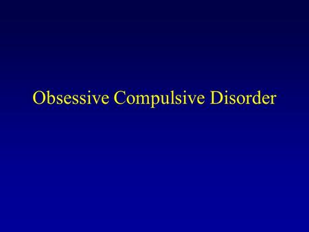 Obsessive Compulsive Disorder. Features of OCD Obsessions –Recurrent and persistent thoughts; impulses; or images of violence, contamination, and the.
