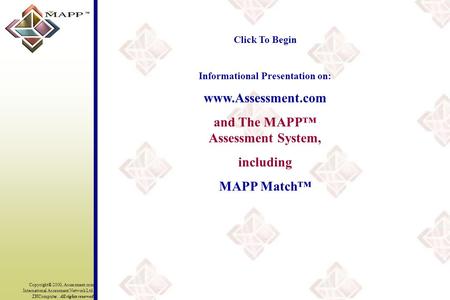 Copyright® 2000, Assessment.com International Assessment Network Ltd. ZHComputer. All rights reserved Click To Begin Informational Presentation on: www.Assessment.com.