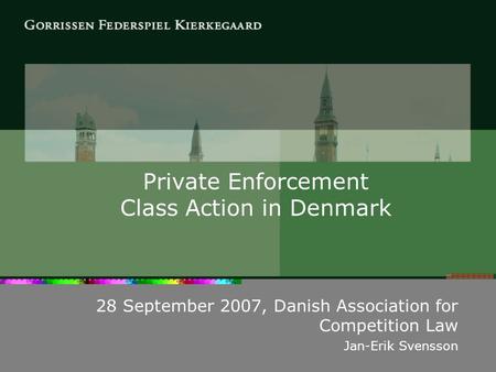 Private Enforcement Class Action in Denmark 28 September 2007, Danish Association for Competition Law Jan-Erik Svensson.
