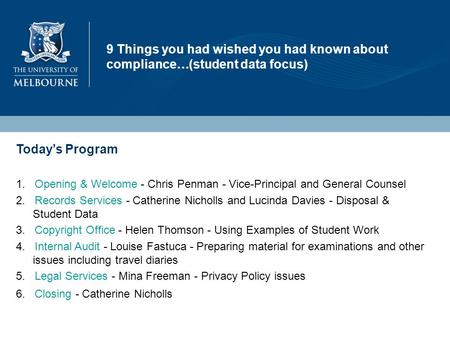 9 Things you had wished you had known about compliance…(student data focus) Today’s Program 1. Opening & Welcome - Chris Penman - Vice-Principal and General.