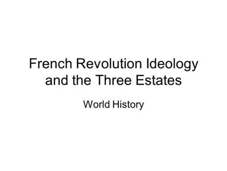 French Revolution Ideology and the Three Estates World History.