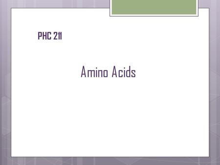 Amino Acids PHC 211.  Characteristics and Structures of amino acids  Classification of Amino Acids  Essential and Nonessential Amino Acids  Levels.