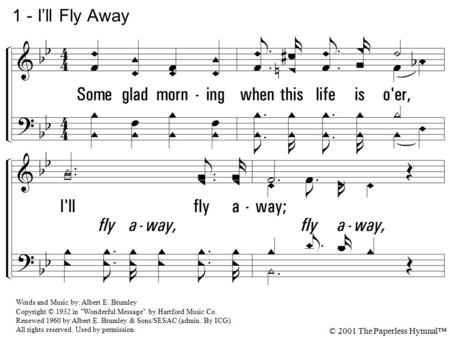 1 - I’ll Fly Away 1. Some glad morning when this life is o'er,