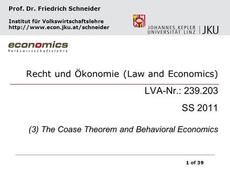 Recht und Ökonomie (Law and Economics) LVA-Nr.: 239.203 SS 2011 Prof. Dr. Friedrich Schneider Institut für Volkswirtschaftslehre
